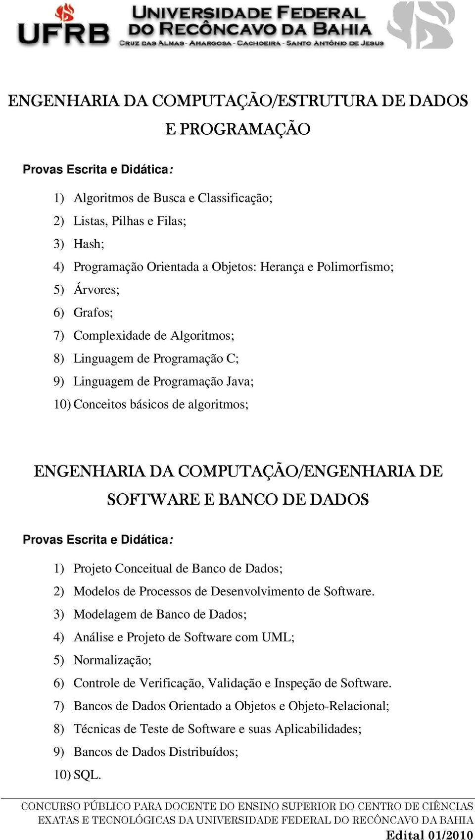 SOFTWARE E BANCO DE DADOS 1) Projeto Conceitual de Banco de Dados; 2) Modelos de Processos de Desenvolvimento de Software.