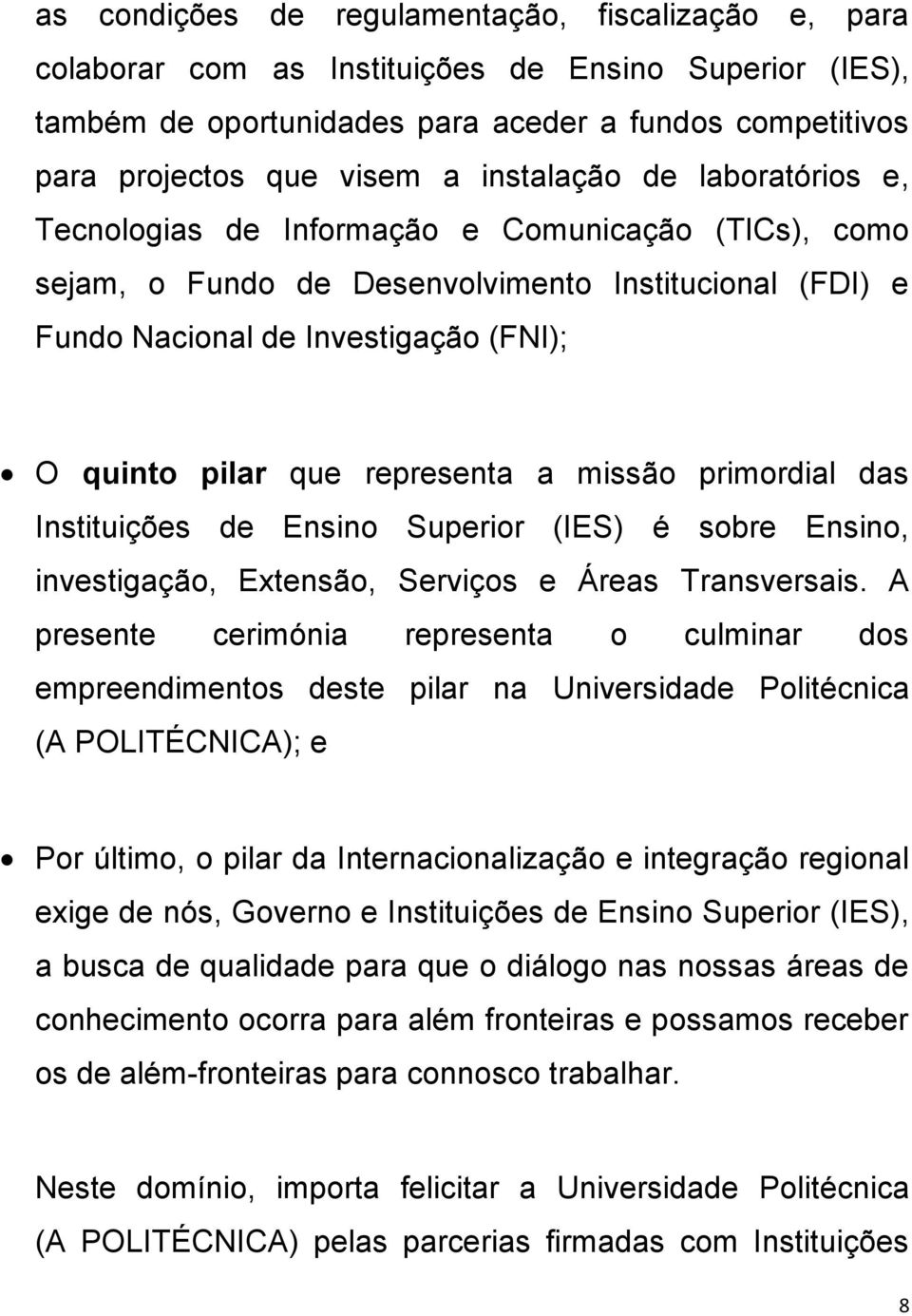 representa a missão primordial das Instituições de Ensino Superior (IES) é sobre Ensino, investigação, Extensão, Serviços e Áreas Transversais.