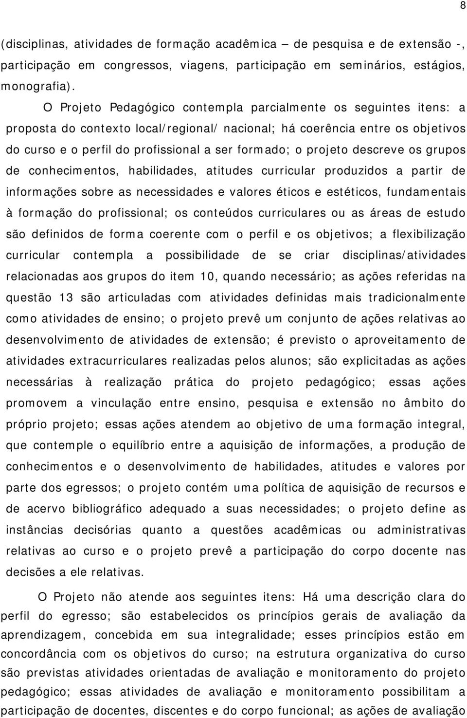 projeto descreve os grupos de conhecimentos, habilidades, atitudes curricular produzidos a partir de informações sobre as necessidades e valores éticos e estéticos, fundamentais à formação do