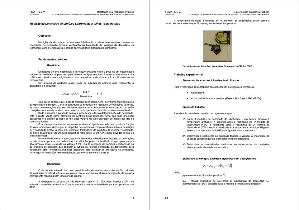 Objectivo Medição da densidade de m óleo lbrificante a várias temperatras, cálclo do coeficiente de expansão térmica, verificação da linearidade da variação da densidade do lbrificante com a