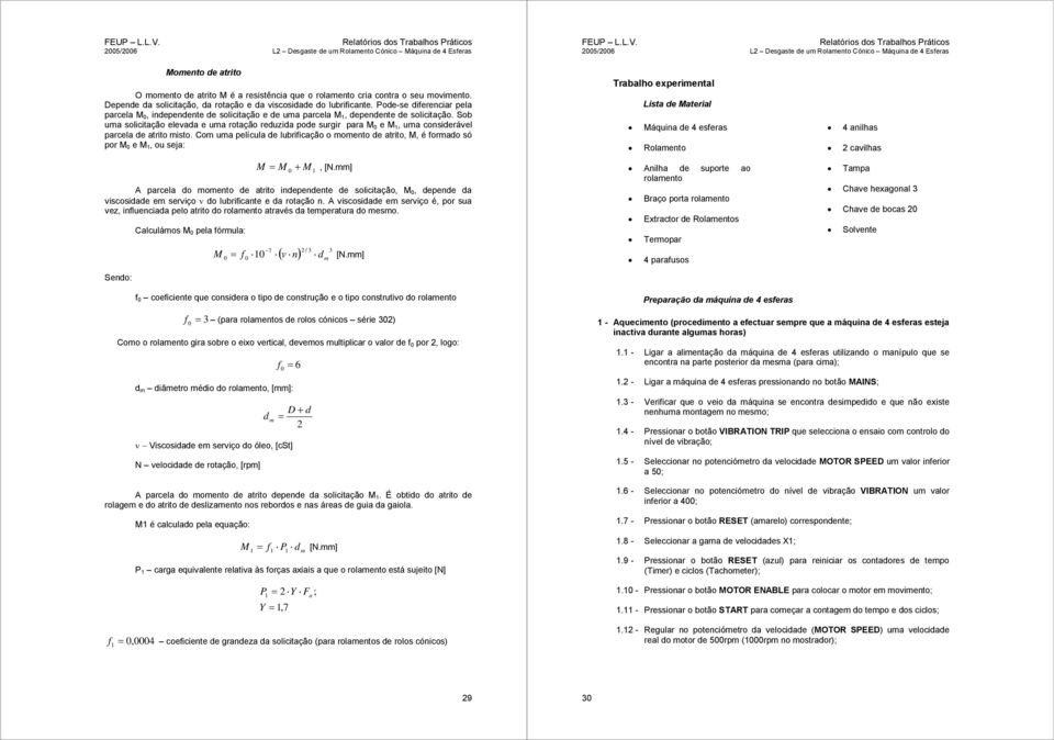 Sob ma solicitação elevada e ma rotação redzida pode srgir para M e M, ma considerável parcela de atrito misto.