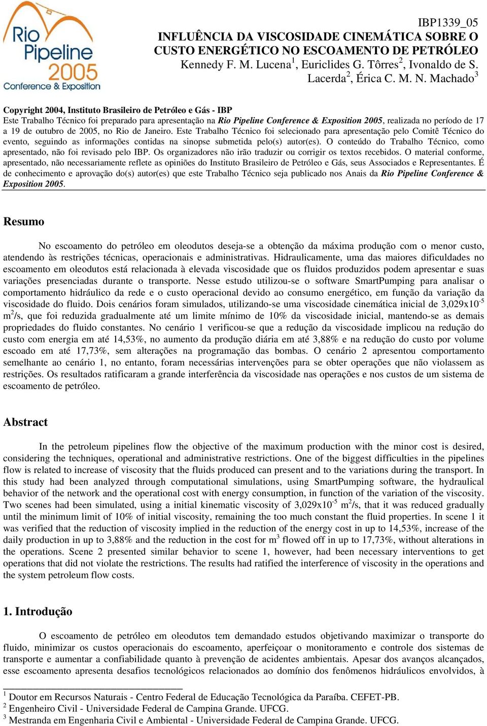 Machado 3 Copyright 2004, Instituto Brasileiro de Petróleo e Gás - IBP Este Trabalho Técnico foi preparado para apresentação na Rio Pipeline Conference & Exposition 2005, realizada no período de 17 a