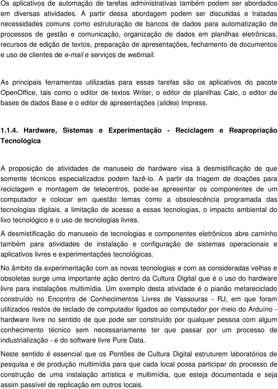 planilhas eletrônicas, recursos de edição de textos, preparação de apresentações, fechamento de documentos e uso de clientes de e mail e serviços de webmail.