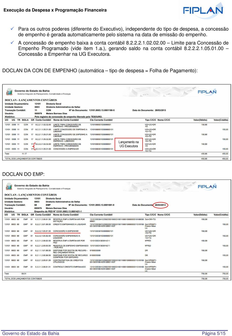 02.00 Limite para Concessão de Empenho Programado (vide item 1.a.), gerando saldo na conta contábil 8.2.2.2.1.05.01.