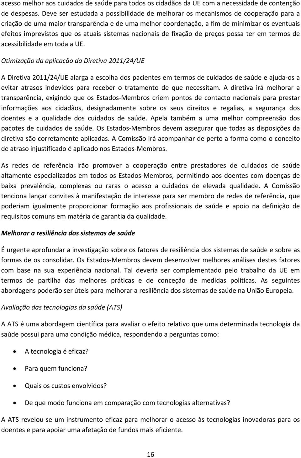 que os atuais sistemas nacionais de fixação de preços possa ter em termos de acessibilidade em toda a UE.