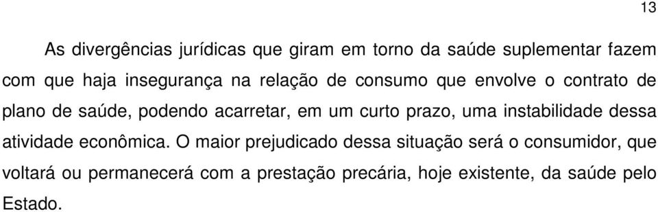 prazo, uma instabilidade dessa atividade econômica.