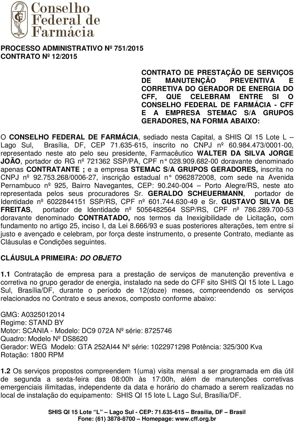 635-615, inscrito no CNPJ nº 60.984.473/0001-00, representado neste ato pelo seu presidente, Farmacêutico WALTER DA SILVA JORGE JOÃO, portador do RG nº 721362 SSP/PA, CPF n 028.909.