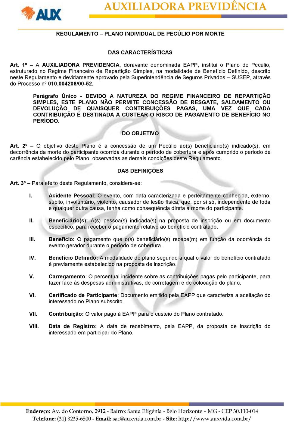 Regulamento e devidamente aprovado pela Superintendência de Seguros Privados SUSEP, através do Processo nº 010.004208/00-52.