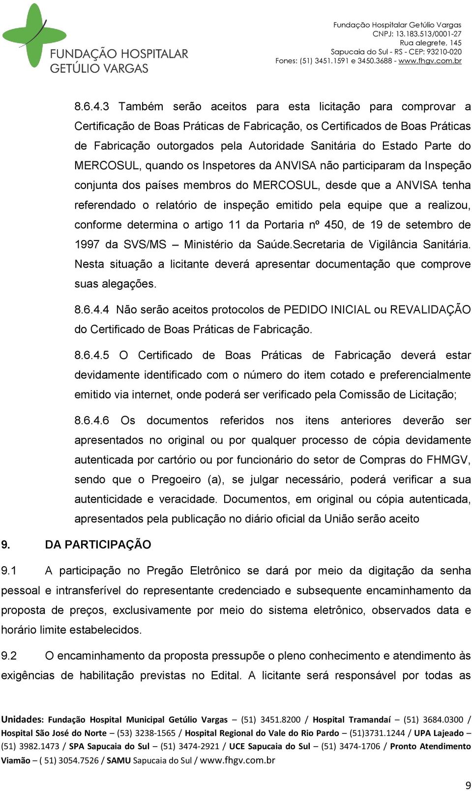 Parte do MERCOSUL, quando os Inspetores da ANVISA não participaram da Inspeção conjunta dos países membros do MERCOSUL, desde que a ANVISA tenha referendado o relatório de inspeção emitido pela