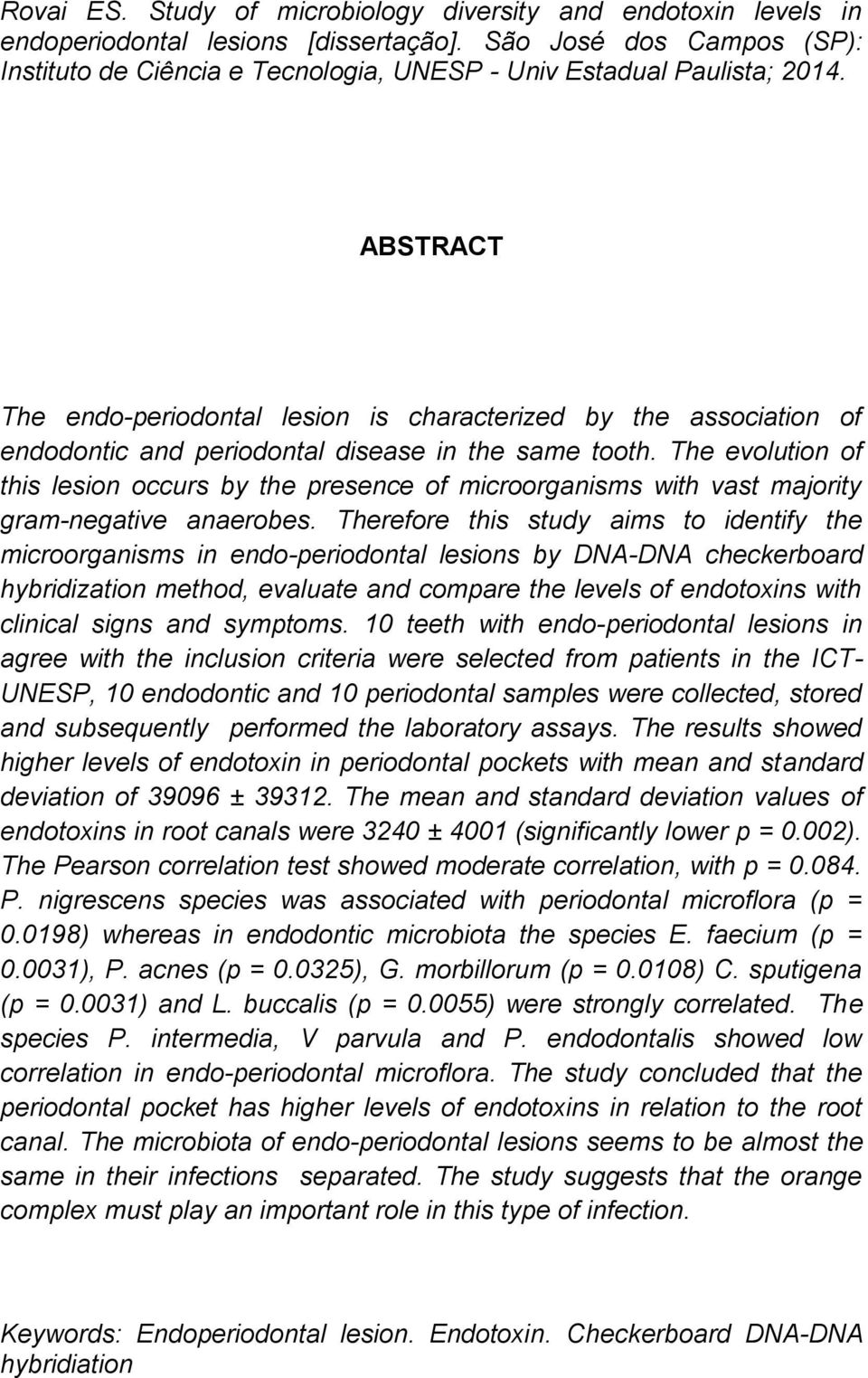 ABSTRACT The endo-periodontal lesion is characterized by the association of endodontic and periodontal disease in the same tooth.