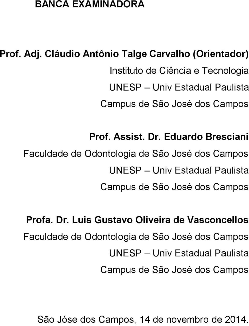 dos Campos Prof. Assist. Dr.