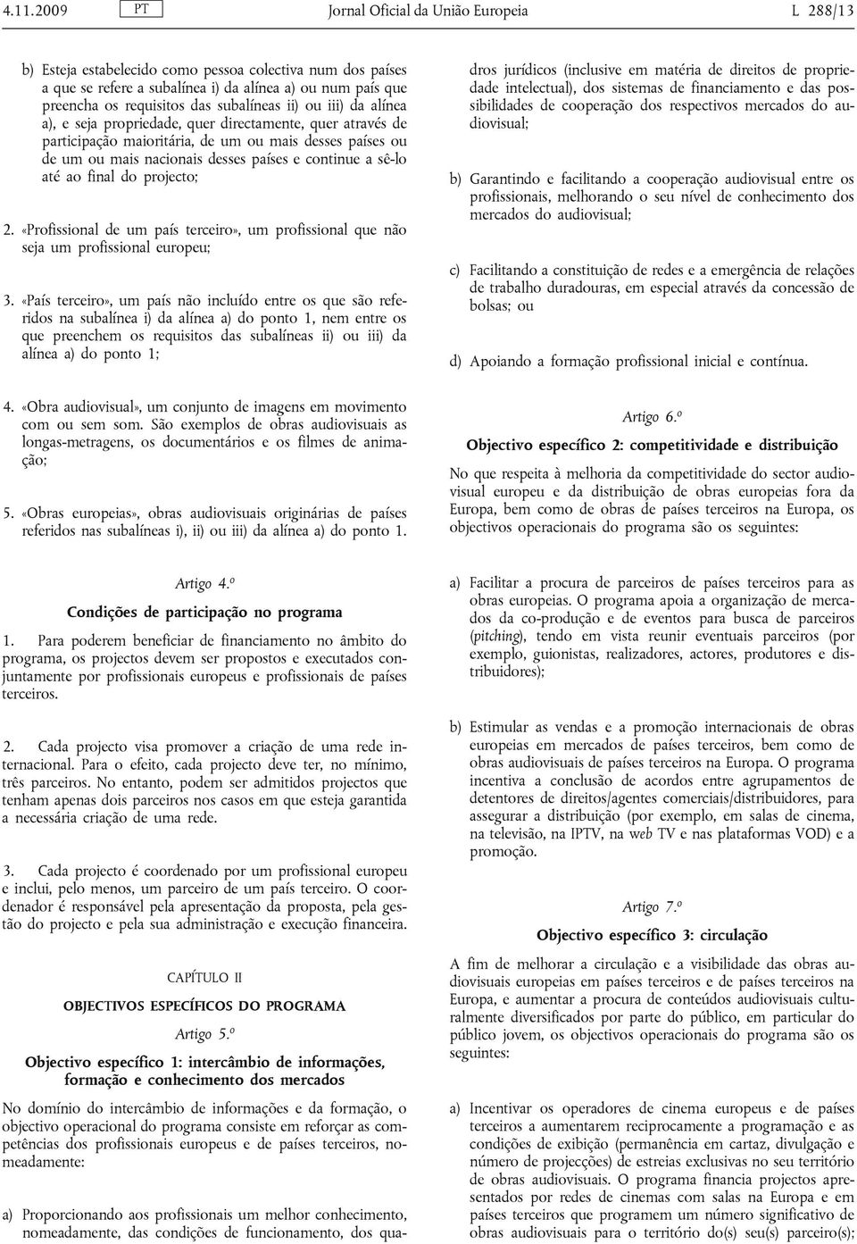 sê-lo até ao final do projecto; 2. «Profissional de um país terceiro», um profissional que não seja um profissional europeu; 3.