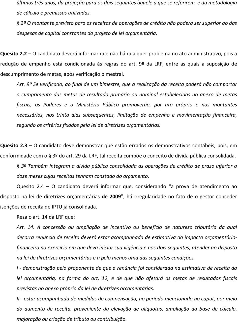 2 O candidato deverá informar que não há qualquer problema no ato administrativo, pois a redução de empenho está condicionada às regras do art.