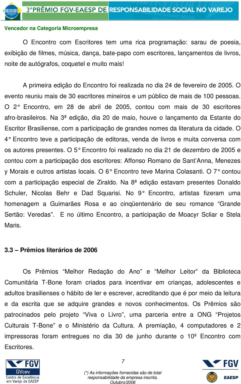 O 2 Encontro, em 28 de abril de 2005, contou com mais de 30 escritores afro-brasileiros.