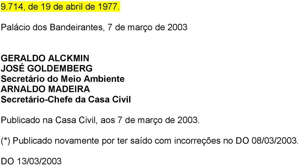 Secretário do Meio Ambiente ARNALDO MADEIRA Secretário-Chefe da Casa Civil