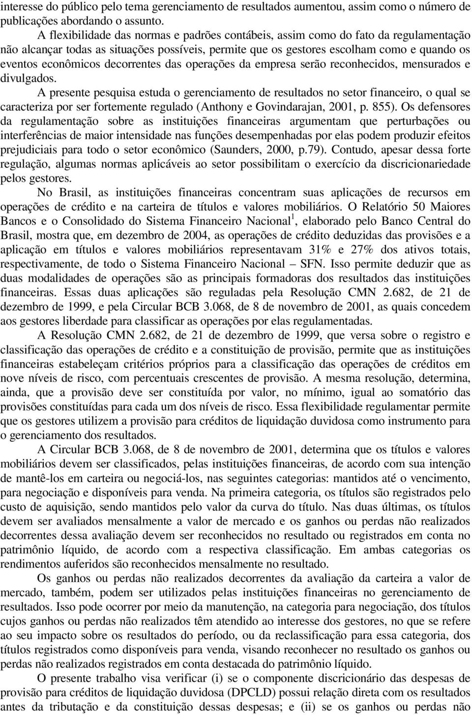 decorrentes das operações da empresa serão reconhecidos, mensurados e divulgados.