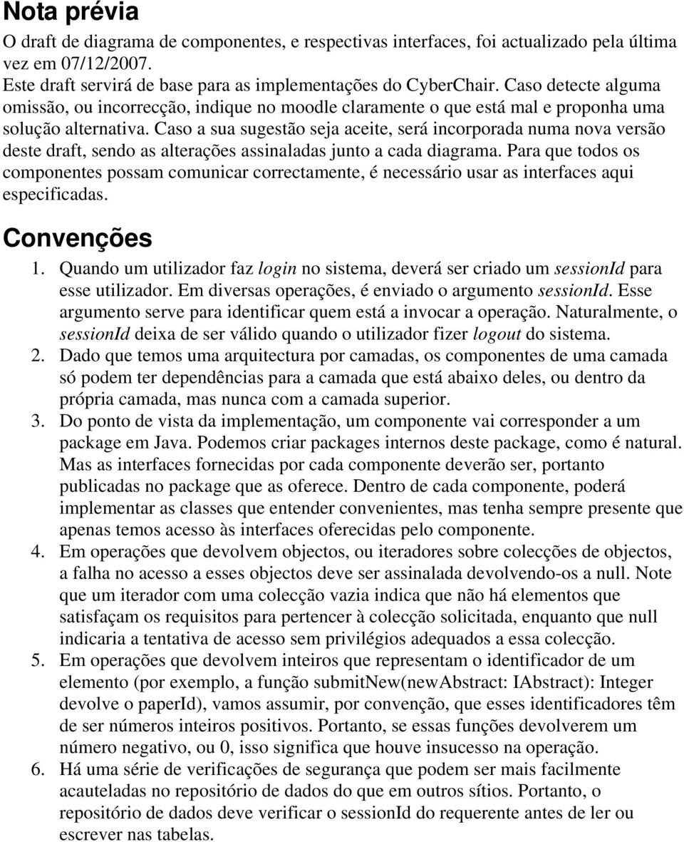 Caso a sua sugestão seja aceite, será incorporada numa nova versão deste draft, sendo as alterações assinaladas junto a cada diagrama.