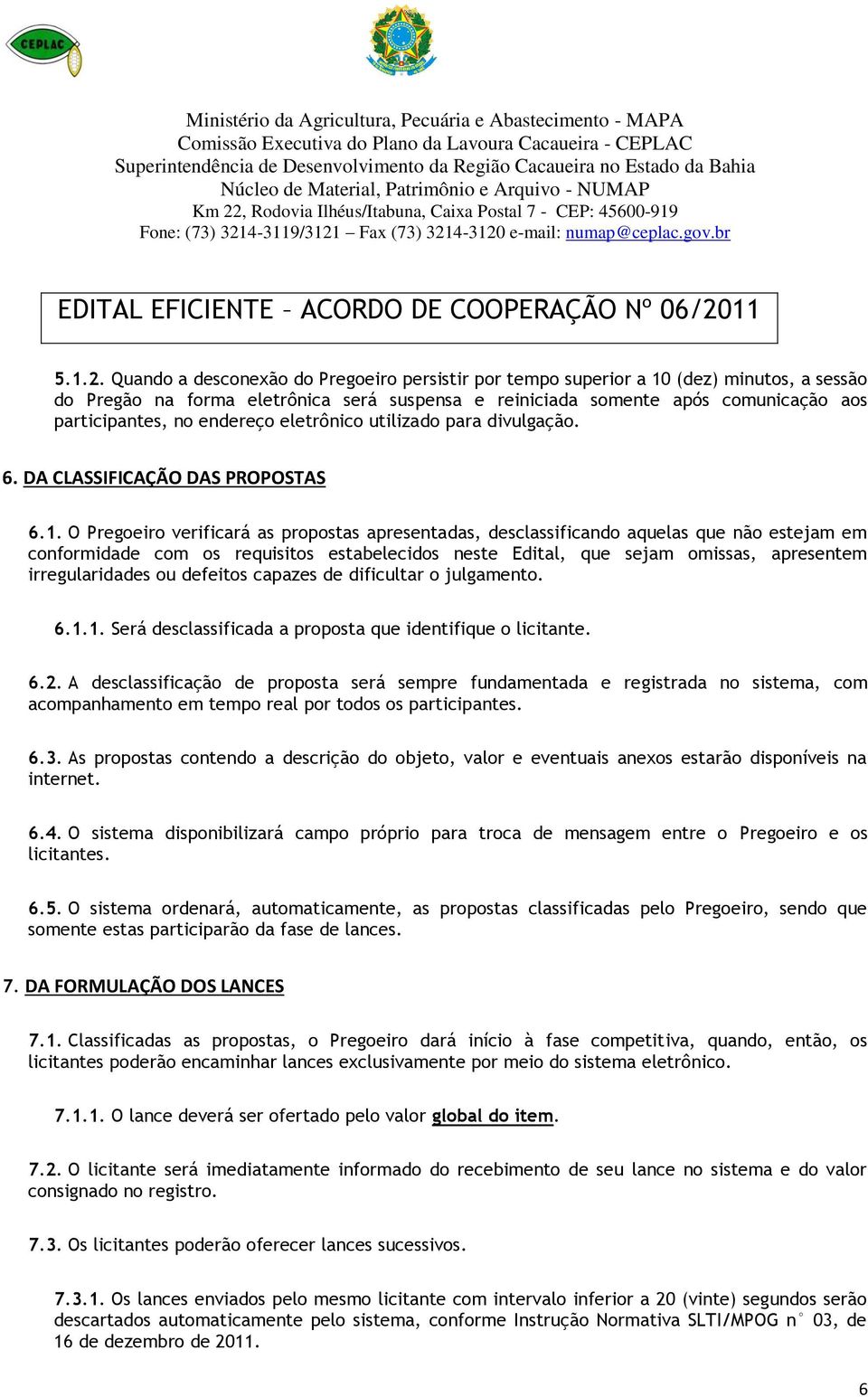 endereço eletrônico utilizado para divulgação. 6. DA CLASSIFICAÇÃO DAS PROPOSTAS 6.1.