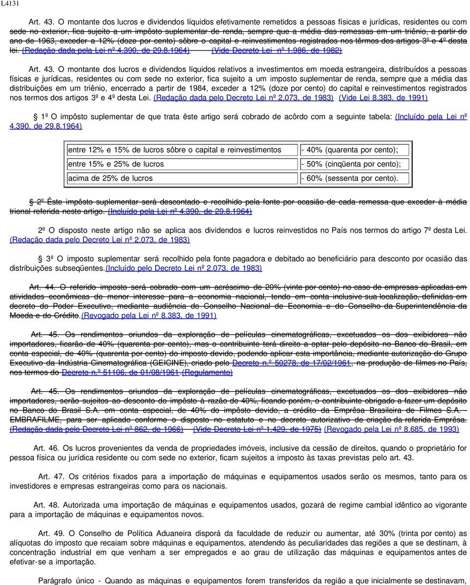 média das remessas em um triênio, a partir do ano de 1963, exceder a 12% (doze por cento) sôbre o capital e reinvestimentos registrados nos têrmos dos artigos 3º e 4º desta lei.