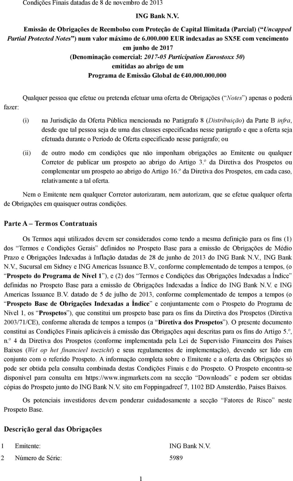 000 EUR indexadas ao SX5E com vencimento em junho de 2017 (Denominação comercial: 2017-05 Participation Eurostoxx 50) emitidas ao abrigo de um Programa de Emissão Global de 40.000.000.000 fazer: