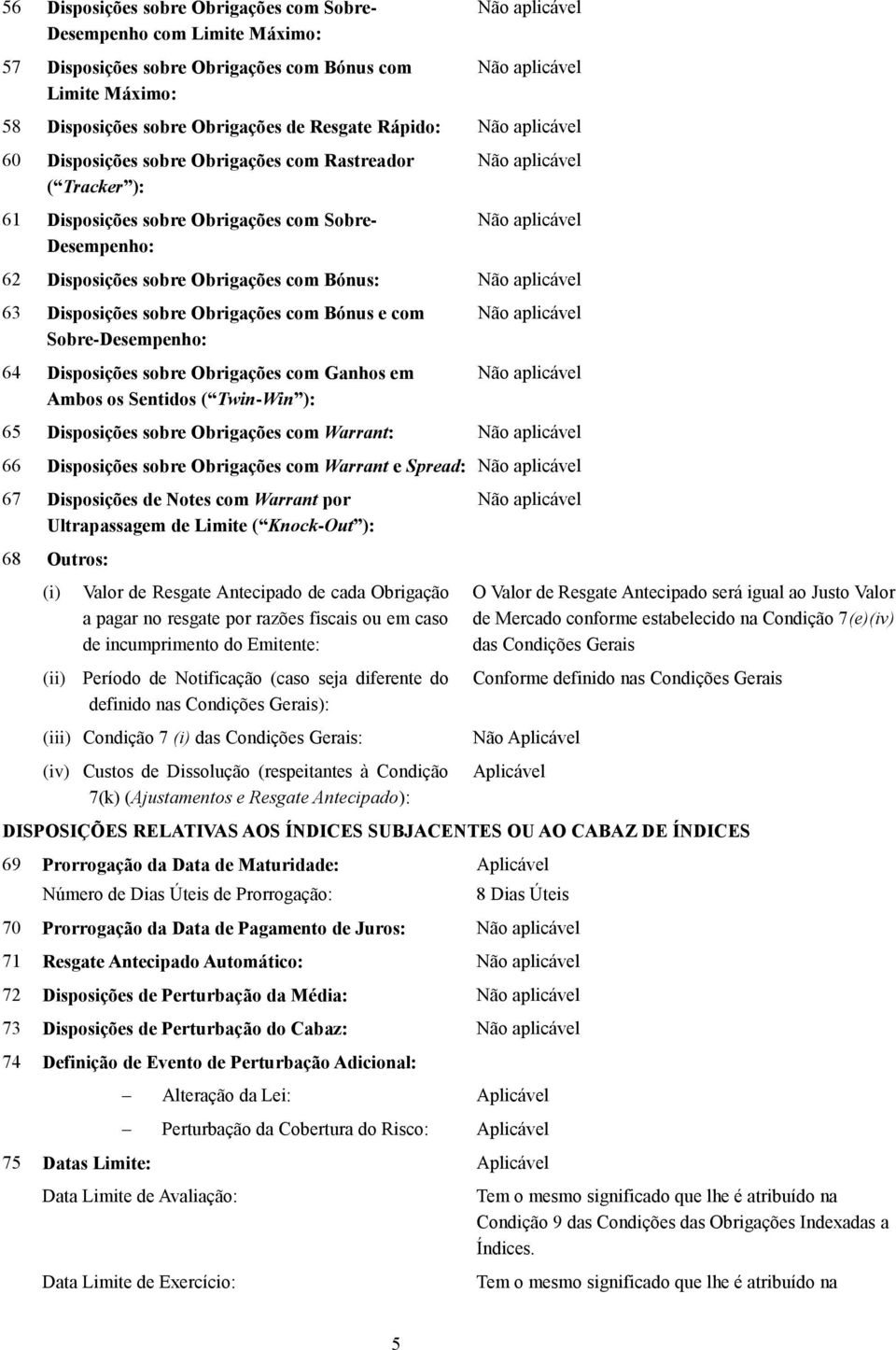 Sobre-Desempenho: 64 Disposições sobre Obrigações com Ganhos em Ambos os Sentidos ( Twin-Win ): 65 Disposições sobre Obrigações com Warrant: 66 Disposições sobre Obrigações com Warrant e Spread: 67