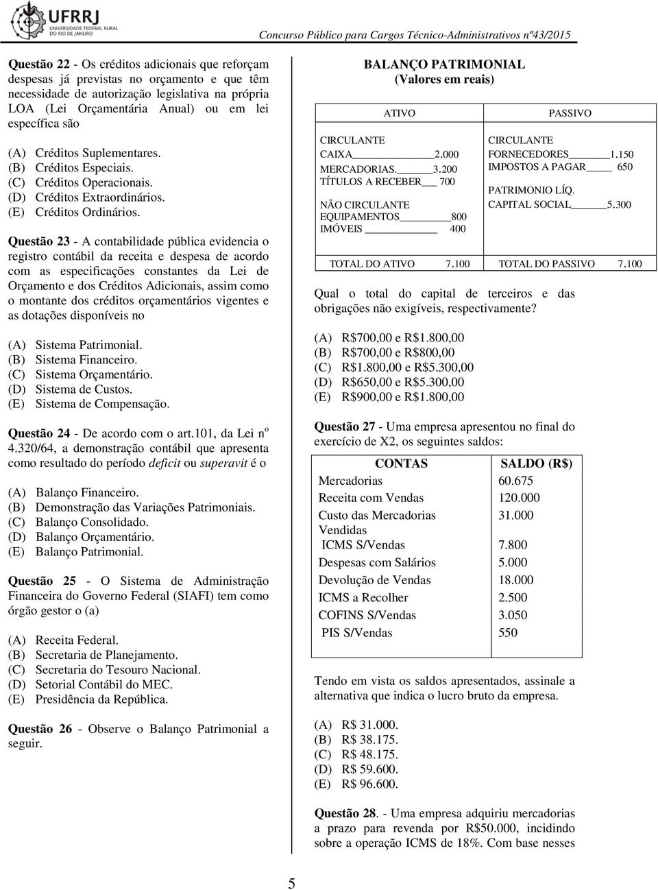 Questão 23 - A contabilidade pública evidencia o registro contábil da receita e despesa de acordo com as especificações constantes da Lei de Orçamento e dos Créditos Adicionais, assim como o montante