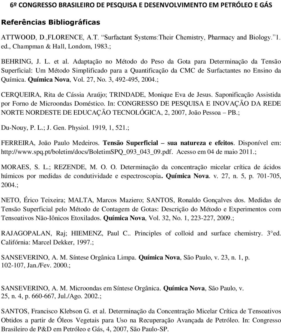 3, 492-495, 2004.; CERQUEIRA, Rita de Cássia Araújo; TRINDADE, Monique Eva de Jesus. Saponificação Assistida por Forno de Microondas Doméstico.