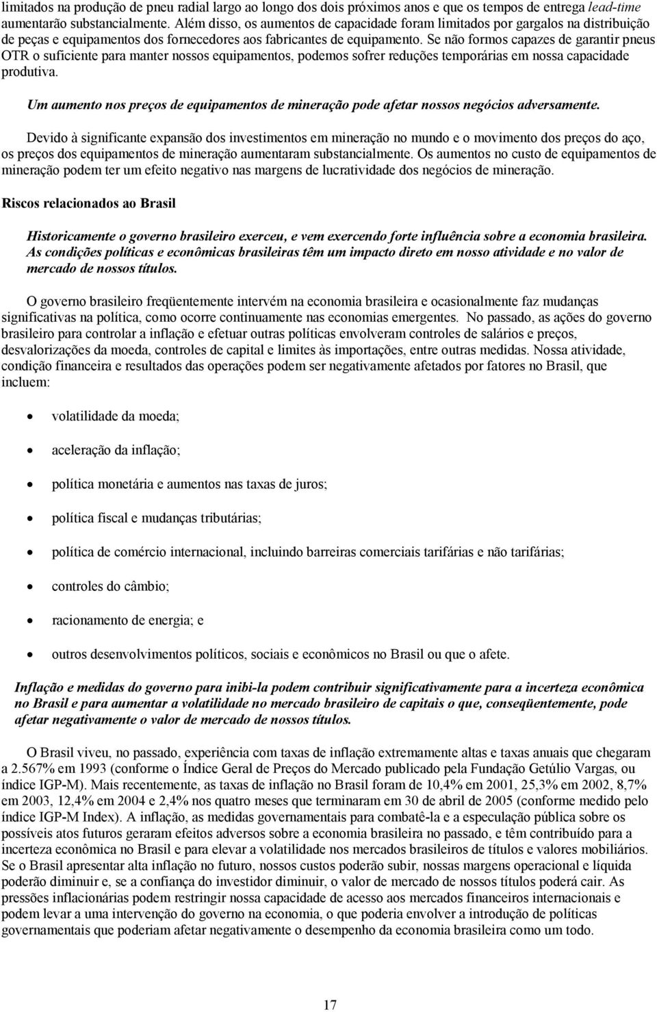 Se não formos capazes de garantir pneus OTR o suficiente para manter nossos equipamentos, podemos sofrer reduções temporárias em nossa capacidade produtiva.