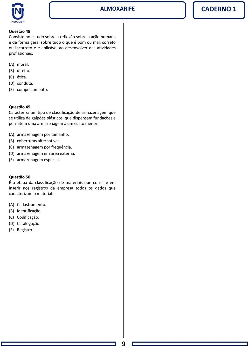 Questão 49 Caracteriza um tipo de classificação de armazenagem que se utiliza de galpões plásticos, que dispensam fundações e permitem uma armazenagem a um custo menor: (A) armazenagem por tamanho.