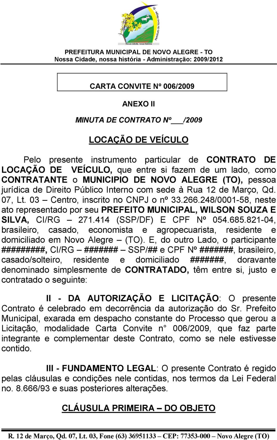 248/0001-58, neste ato representado por seu PREFEITO MUNICIPAL, WILSON SOUZA E SILVA, CI/RG 271.414 (SSP/DF) E CPF Nº 054.685.