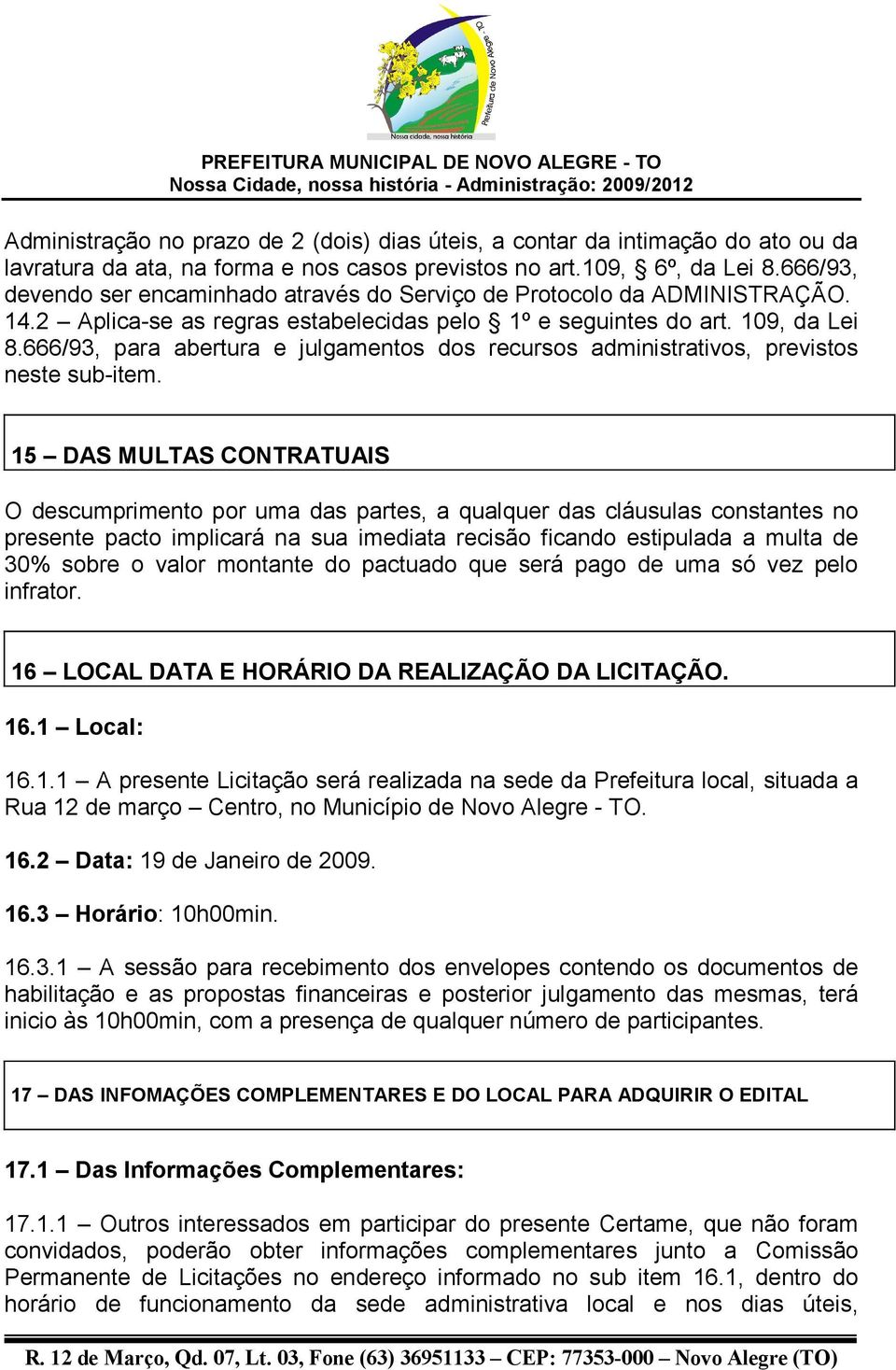 666/93, para abertura e julgamentos dos recursos administrativos, previstos neste sub-item.