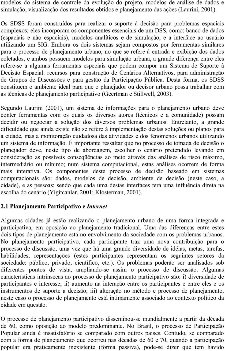 modelos analíticos e de simulação, e a interface ao usuário utilizando um SIG.