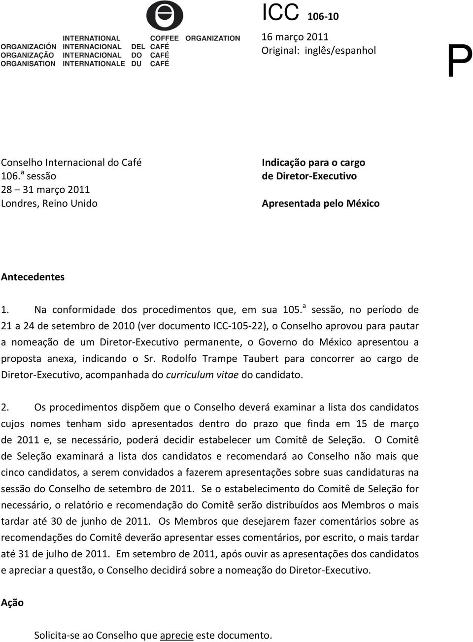 a sessão, no período de 21 a 24 de setembro de 2010 (ver documento ICC 105 22), o Conselho aprovou para pautar a nomeação de um Diretor Executivo permanente, o Governo do México apresentou a proposta