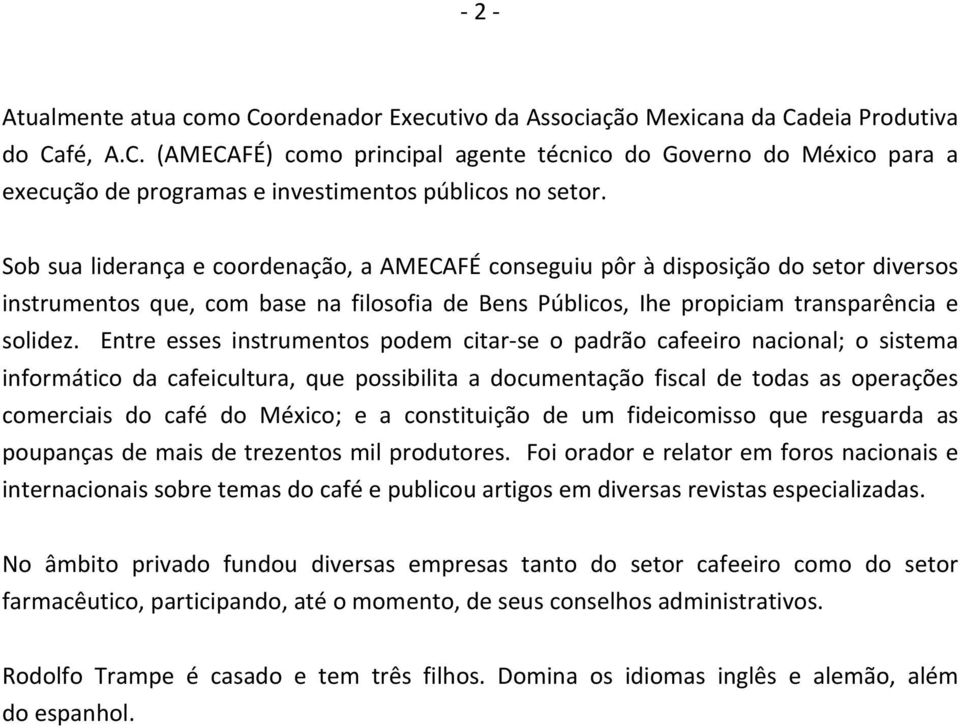 Entre esses instrumentos podem citar se o padrão cafeeiro nacional; o sistema informático da cafeicultura, que possibilita a documentação fiscal de todas as operações comerciais do café do México; e