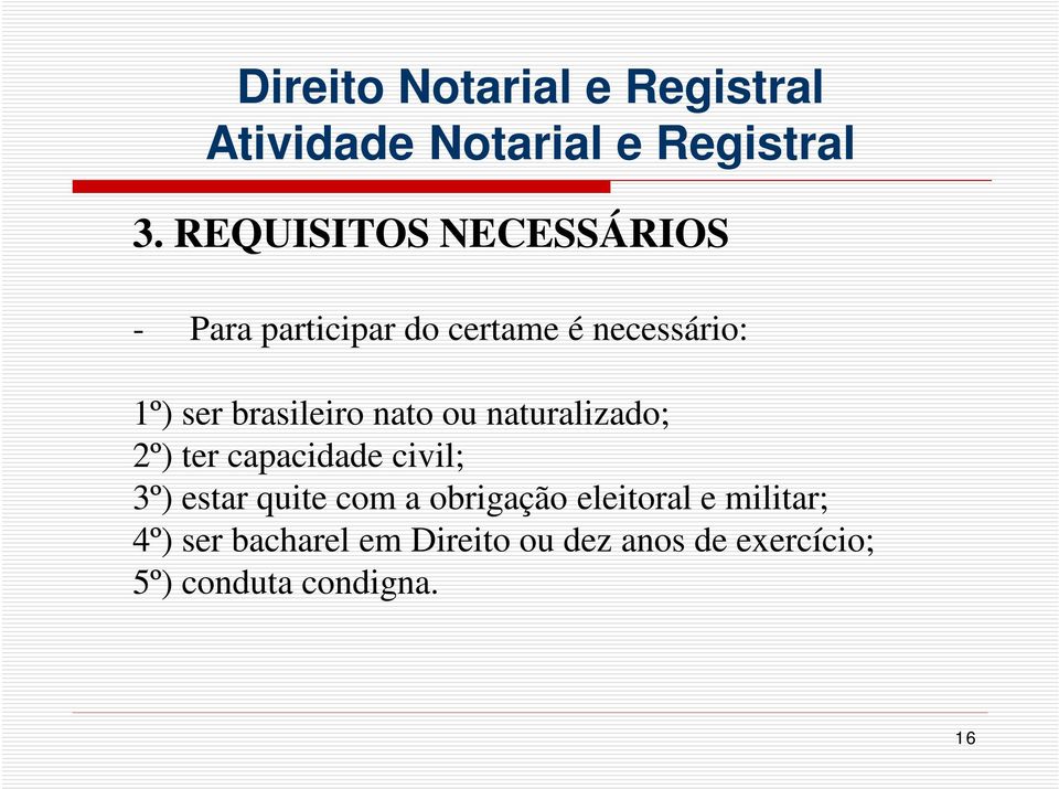 capacidade civil; 3º) estar quite com a obrigação eleitoral e