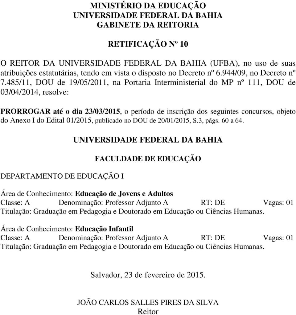 DEPARTAMENTO DE EDUCAÇÃO I FACULDADE DE EDUCAÇÃO Área de Conhecimento: Educação de Jovens e Adultos Titulação: Graduação em Pedagogia e