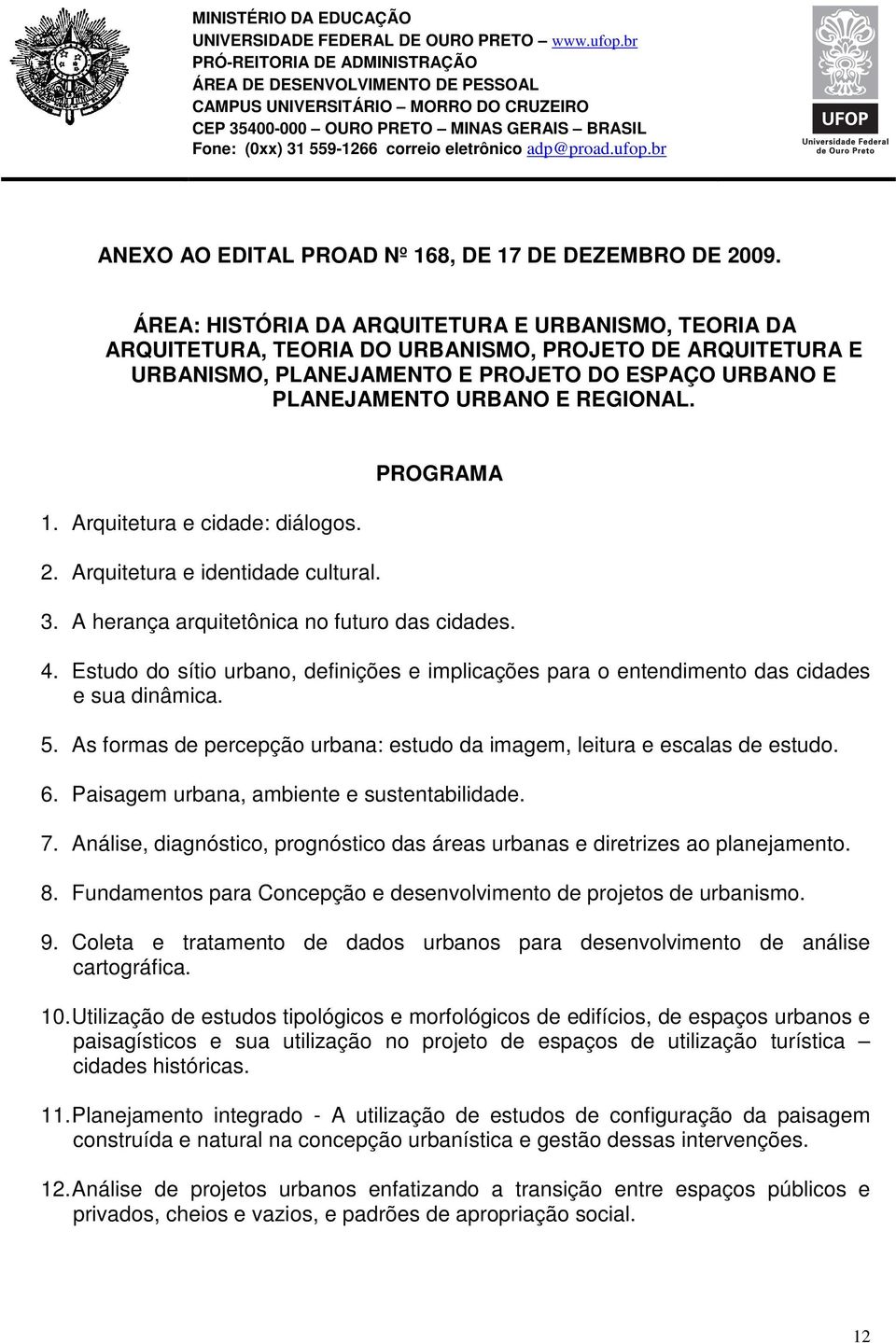 Arquitetura e cidade: diálogos. 2. Arquitetura e identidade cultural. PROGRAMA 3. A herança arquitetônica no futuro das cidades. 4.