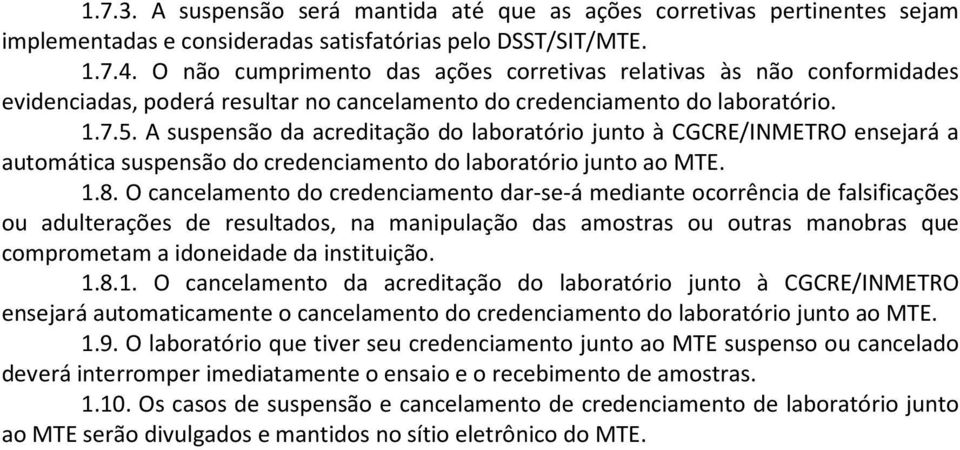 A suspensão da acreditação do laboratório junto à CGCRE/INMETRO ensejará a automática suspensão do credenciamento do laboratório junto ao MTE. 8.