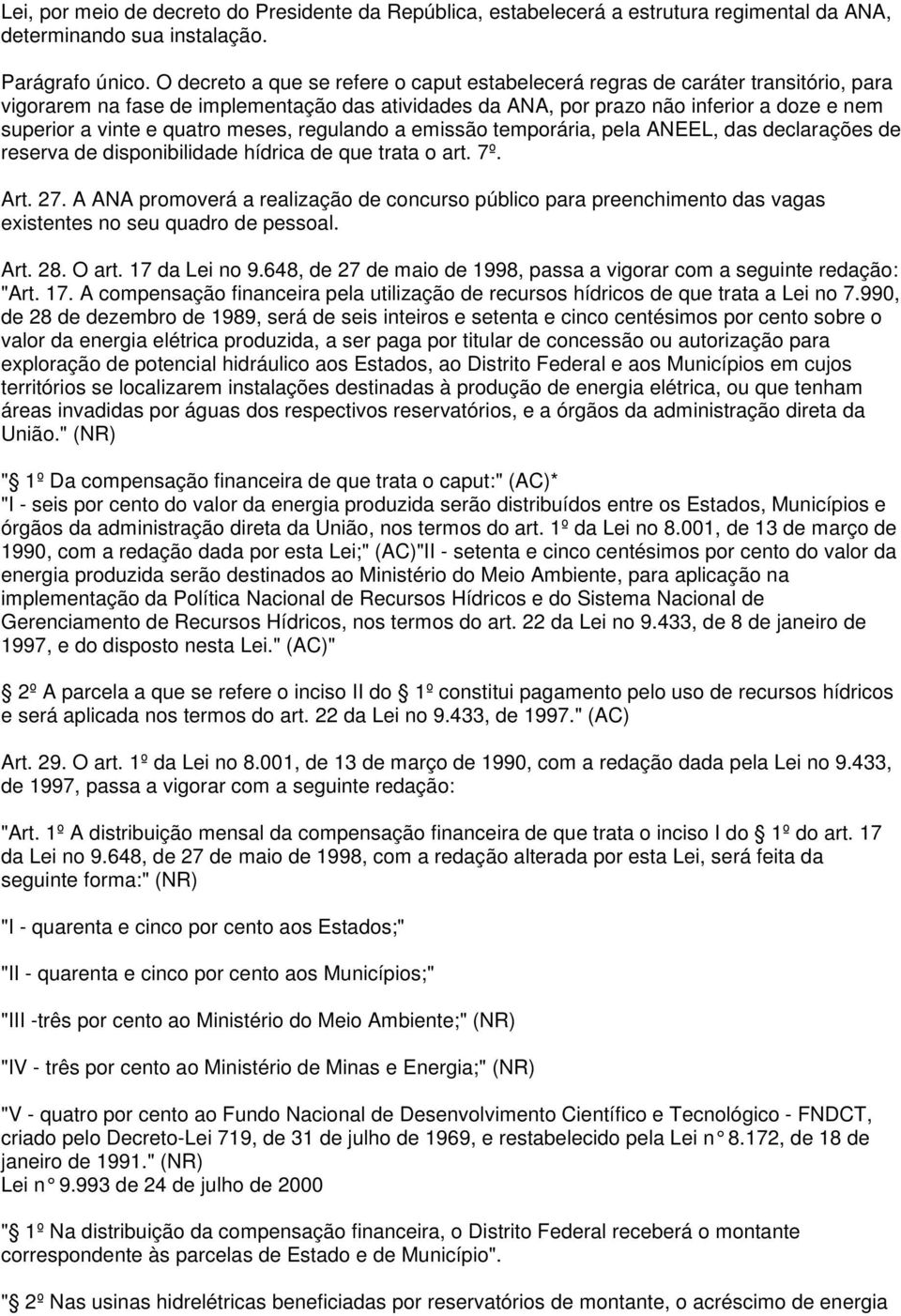 quatro meses, regulando a emissão temporária, pela ANEEL, das declarações de reserva de disponibilidade hídrica de que trata o art. 7º. Art. 27.