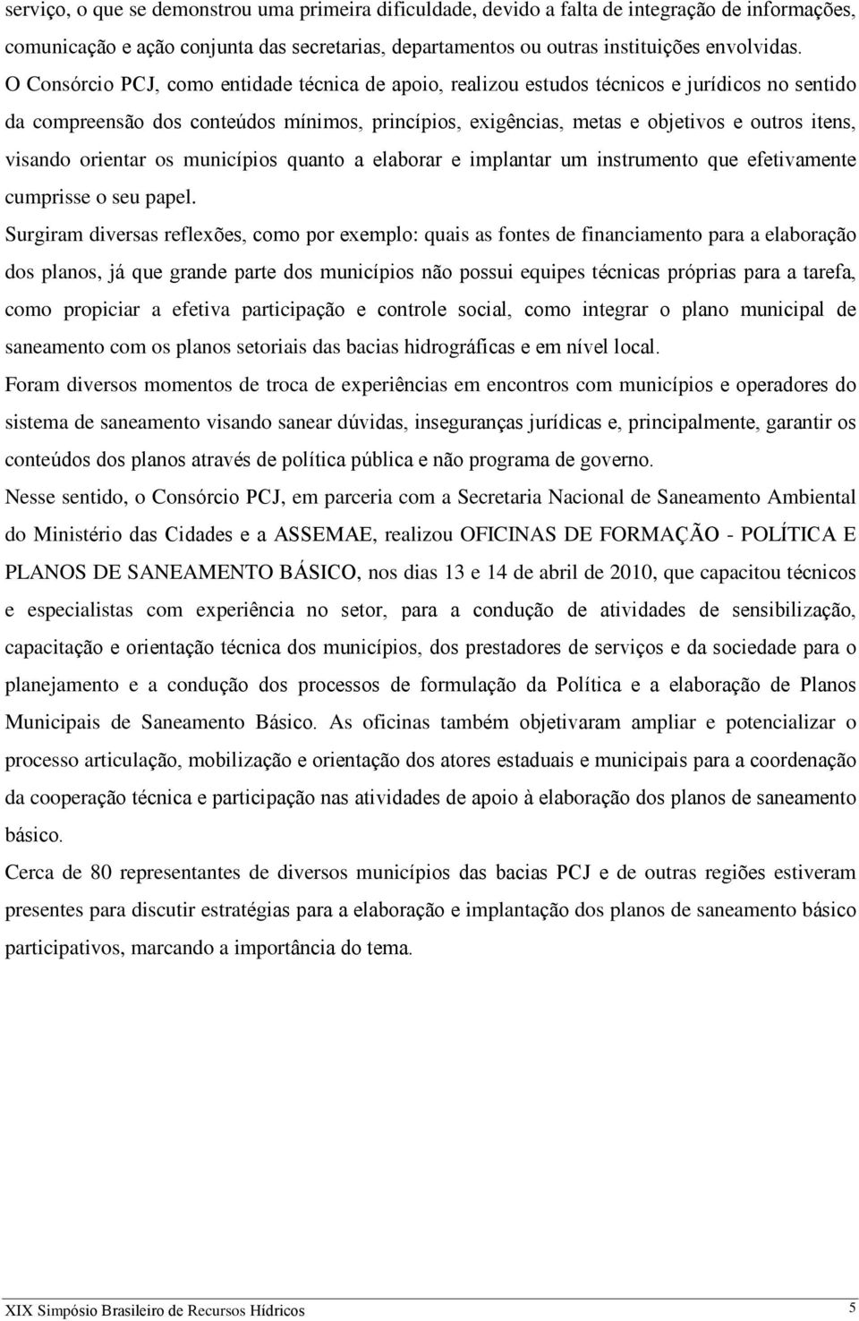 visando orientar os municípios quanto a elaborar e implantar um instrumento que efetivamente cumprisse o seu papel.