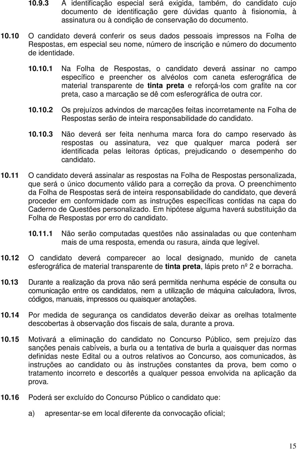 candidato deverá assinar no campo específico e preencher os alvéolos com caneta esferográfica de material transparente de tinta preta e reforçá-los com grafite na cor preta, caso a marcação se dê com