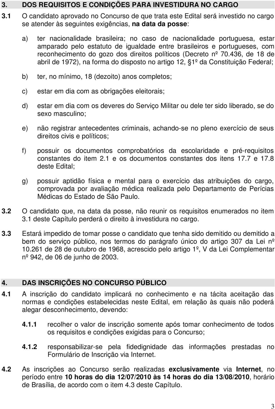 portuguesa, estar amparado pelo estatuto de igualdade entre brasileiros e portugueses, com reconhecimento do gozo dos direitos políticos (Decreto nº 70.