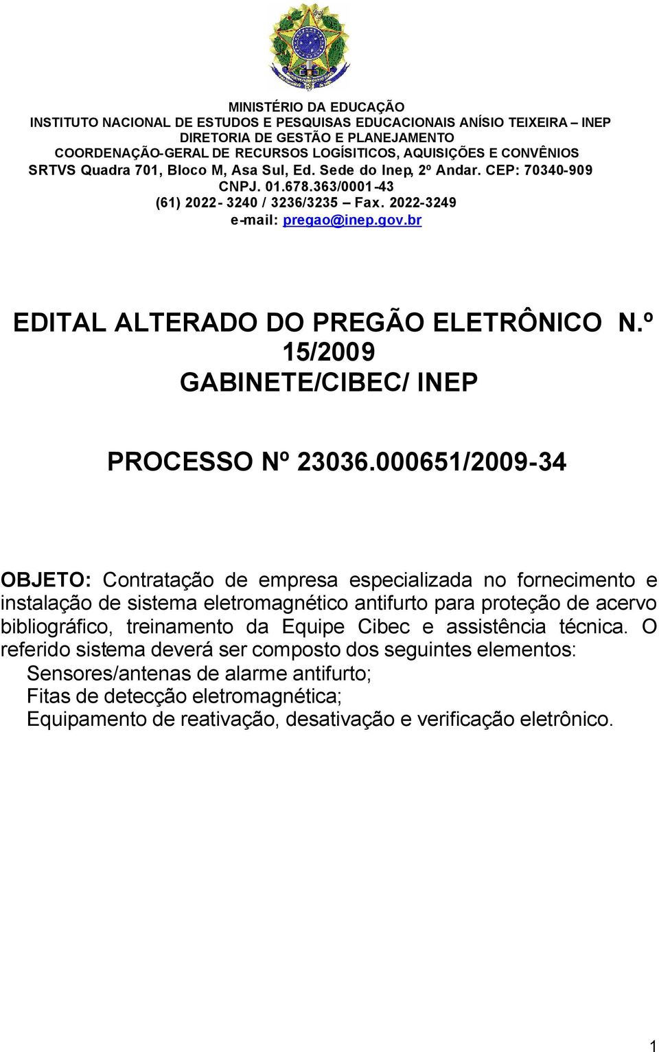 br EDITAL ALTERADO DO PREGÃO ELETRÔNICO N.º 15/2009 GABINETE/CIBEC/ INEP PROCESSO Nº 23036.