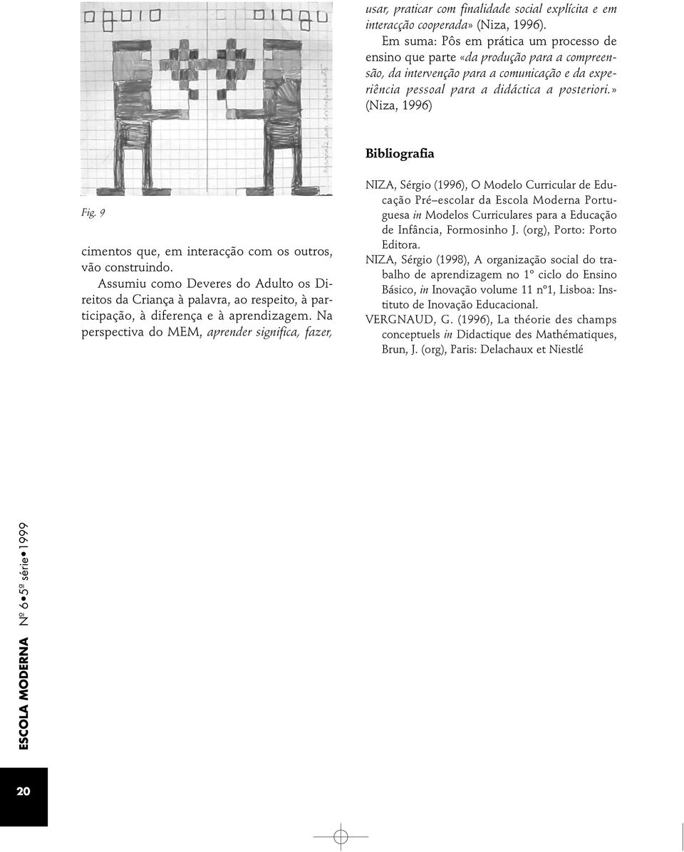 » (Niza, 1996) Bibliografia Fig. 9 cimentos que, em interacção com os outros, vão construindo.
