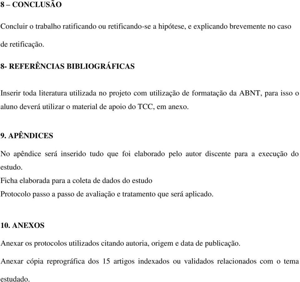 anexo. 9. APÊNDICES No apêndice será inserido tudo que foi elaborado pelo autor discente para a execução do estudo.