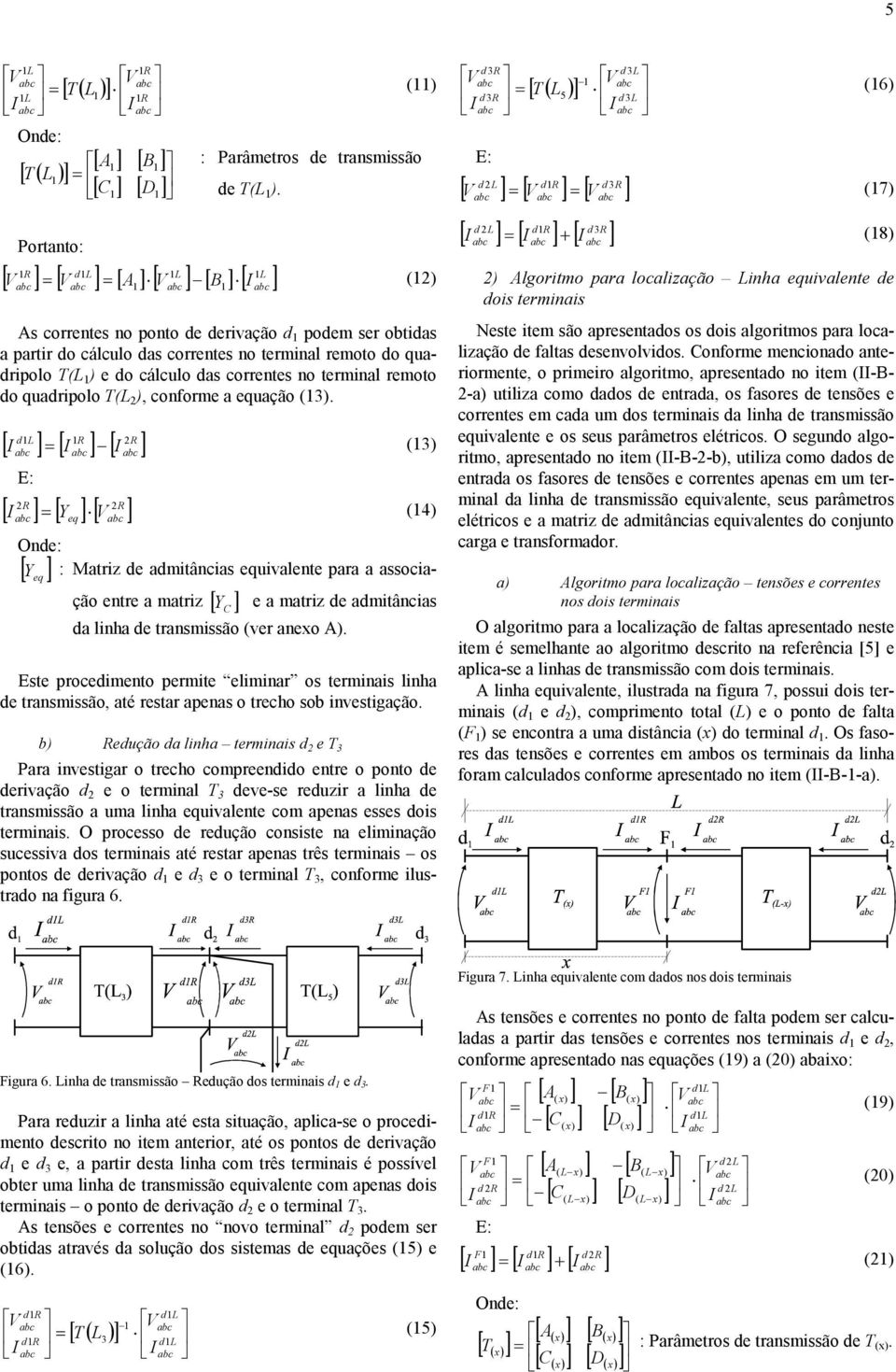 remoto do quadripolo T( 2 ), conforme a uação (3).