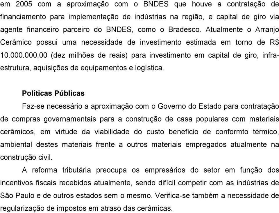 000,00 (dez milhões de reais) para investimento em capital de giro, infraestrutura, aquisições de equipamentos e logística.