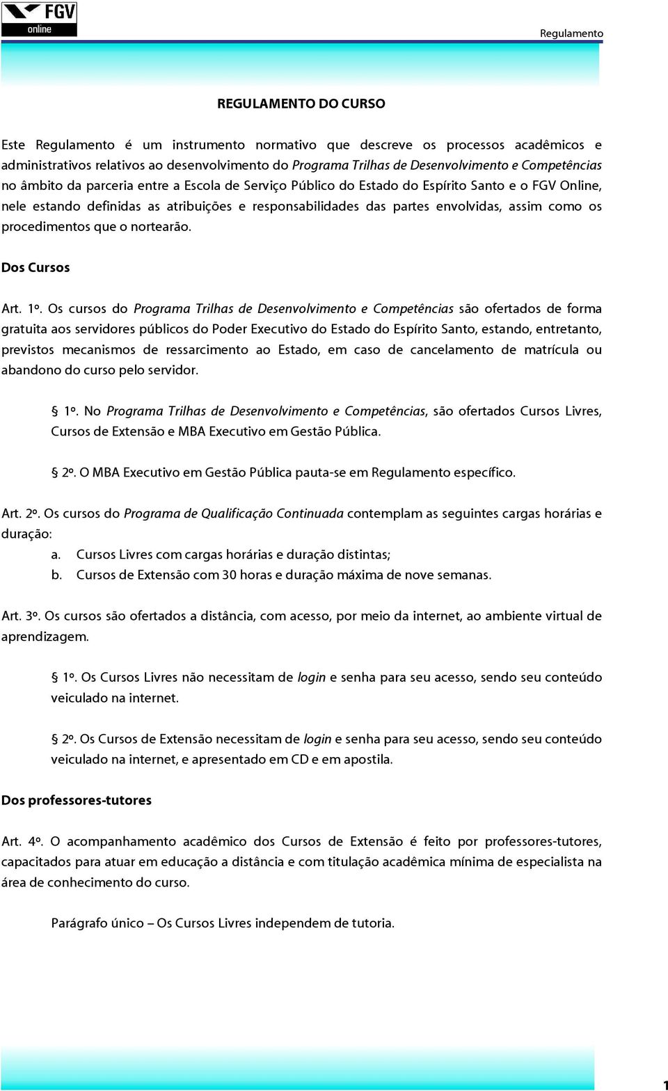 como os procedimentos que o nortearão. Dos Cursos Art. 1º.