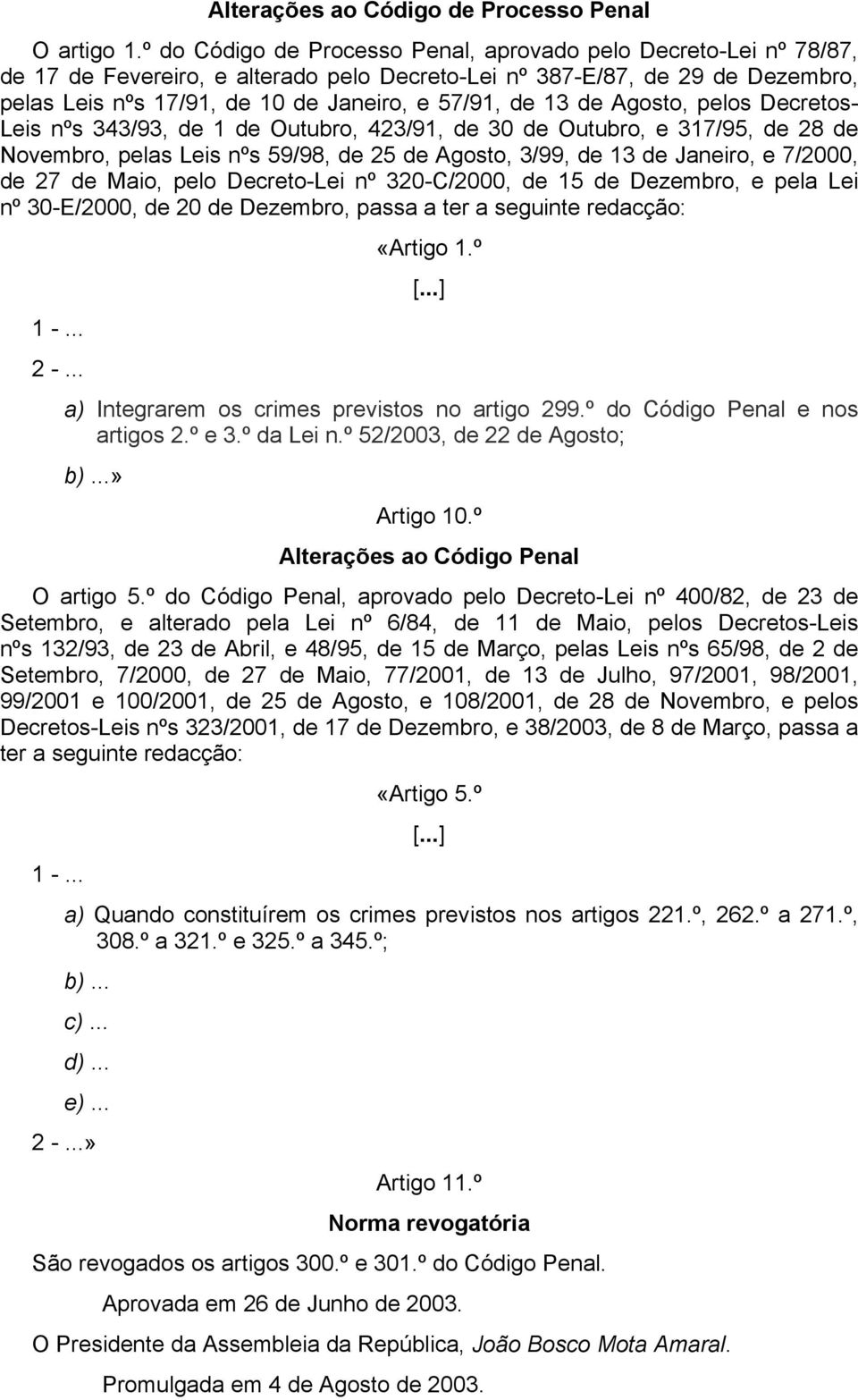 13 de Agosto, pelos Decretos- Leis nºs 343/93, de 1 de Outubro, 423/91, de 30 de Outubro, e 317/95, de 28 de Novembro, pelas Leis nºs 59/98, de 25 de Agosto, 3/99, de 13 de Janeiro, e 7/2000, de 27