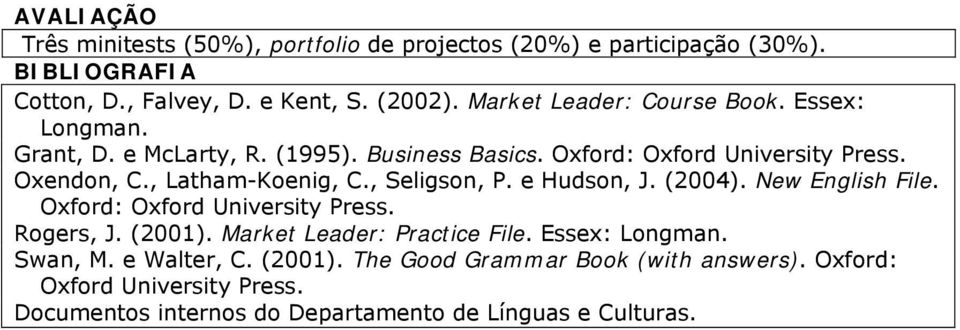 , Latham-Koenig, C., Seligson, P. e Hudson, J. (2004). New English File. Oxford: Oxford University Press. Rogers, J. (2001).